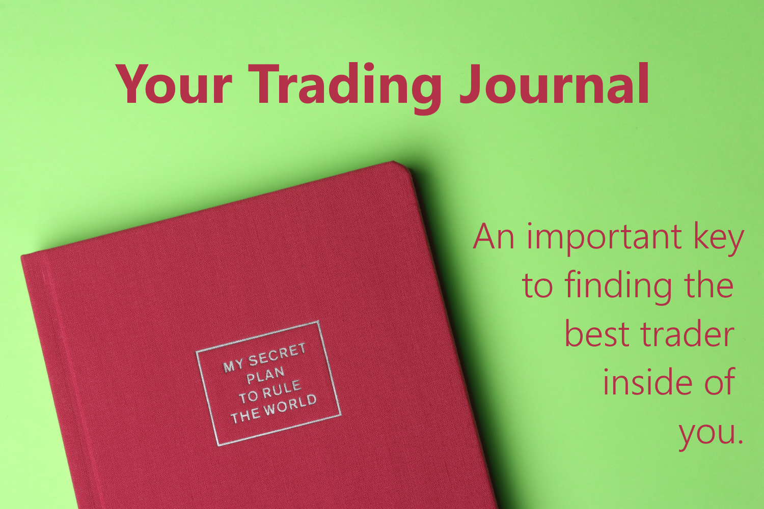 Your stock trading journal is an important key to finding the best trader inside of you.